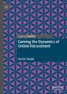 Front cover of Gaming the Dynamics of Online Harassment