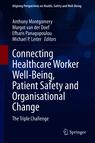 Front cover of Connecting Healthcare Worker Well-Being, Patient Safety and Organisational Change