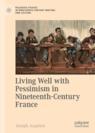 Front cover of Living Well with Pessimism in Nineteenth-Century France