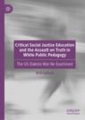 Front cover of Critical Social Justice Education and the Assault on Truth in White Public Pedagogy