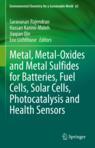 Front cover of Metal, Metal-Oxides and Metal Sulfides for Batteries, Fuel Cells, Solar Cells, Photocatalysis and Health Sensors
