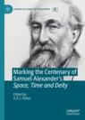 Front cover of Marking the Centenary of Samuel Alexander's Space, Time and Deity