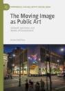 Front cover of The Moving Image as Public Art