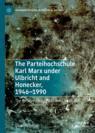 Front cover of The Parteihochschule Karl Marx under Ulbricht and Honecker, 1946-1990