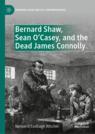Front cover of Bernard Shaw, Sean O’Casey, and the Dead James Connolly