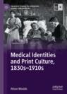 Front cover of Medical Identities and Print Culture, 1830s–1910s