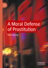 Front cover of A Moral Defense of Prostitution