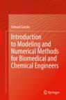 Front cover of Introduction to Modeling and Numerical Methods for Biomedical and Chemical Engineers