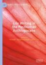 Front cover of Life Writing in the Posthuman Anthropocene