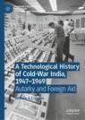 Front cover of A Technological History of Cold-War India, 1947–⁠1969