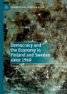 Front cover of Democracy and the Economy in Finland and Sweden since 1960