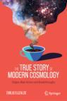 Front cover of The True Story of Modern Cosmology