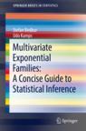 Front cover of Multivariate Exponential Families: A Concise Guide to Statistical Inference