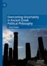 Front cover of Overcoming Uncertainty in Ancient Greek Political Philosophy