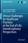Front cover of Ethical Challenges for Healthcare Practices at the End of Life: Interdisciplinary Perspectives