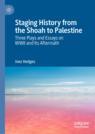 Front cover of Staging History from the Shoah to Palestine