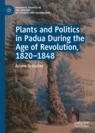 Front cover of Plants and Politics in Padua During the Age of Revolution, 1820–1848