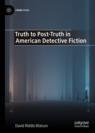 Front cover of Truth to Post-Truth in American Detective Fiction