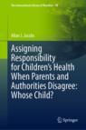 Front cover of Assigning Responsibility for Children’s Health When Parents and Authorities Disagree: Whose Child?