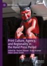 Front cover of Print Culture, Agency, and Regionality in the Hand Press Period