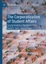 Front cover of The Corporatization of Student Affairs