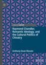 Front cover of Raymond Chandler, Romantic Ideology, and the Cultural Politics of Chivalry