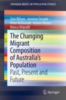 Front cover of The Changing Migrant Composition of Australia’s Population
