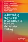 Front cover of Understanding Analysis and its Connections to Secondary Mathematics Teaching