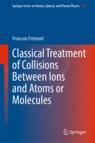 Front cover of Classical Treatment of Collisions Between Ions and Atoms or Molecules