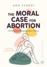 Front cover of The Moral Case for Abortion