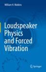 Front cover of Loudspeaker Physics and Forced Vibration