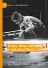 Front cover of Bodies, Noise and Power in Industrial Music