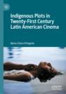 Front cover of Indigenous Plots in Twenty-First Century Latin American Cinema