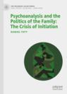 Front cover of Psychoanalysis and the Politics of the Family: The Crisis of Initiation