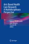 Front cover of Arts Based Health Care Research: A Multidisciplinary Perspective