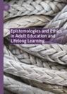 Front cover of Epistemologies and Ethics in Adult Education and Lifelong Learning