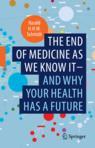 Front cover of The end of medicine as we know it - and why your health has a future