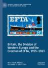 Front cover of Britain, the Division of Western Europe and the Creation of EFTA, 1955–1963