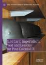 Front cover of E. H. Carr: Imperialism, War and Lessons for Post-Colonial IR