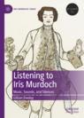 Front cover of Listening to Iris Murdoch
