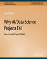 Front cover of Why AI/Data Science Projects Fail