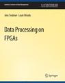 Front cover of Data Processing on FPGAs