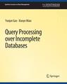 Front cover of Query Processing over Incomplete Databases