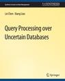 Front cover of Query Processing over Uncertain Databases