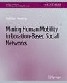 Front cover of Mining Human Mobility in Location-Based Social Networks