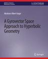 Front cover of A Gyrovector Space Approach to Hyperbolic Geometry