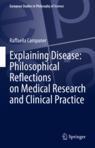 Front cover of Explaining Disease: Philosophical Reflections on Medical Research and Clinical Practice