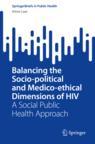 Front cover of Balancing the Socio-political and Medico-ethical Dimensions of HIV
