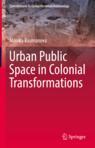 Front cover of Urban Public Space in Colonial Transformations