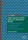 Front cover of Citizen Teachers and the Quest for a Democratic Society
